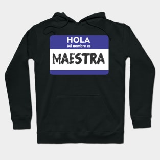 Hi My Name is Spanish Teacher Maestra Hola Mi Nombre es Hoodie